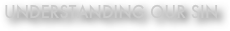Understanding our sin